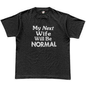 My Next Wife Will Be Normal Funny T-shirt